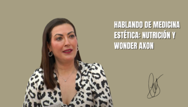 Hablando de medicina estética con la Dr.Isabel Cruz: Nutrición y tratamiento corporal Wonder Axon