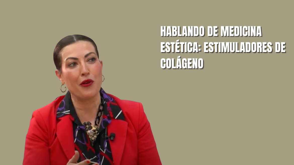 Hablando de Medicina Estética con la Doctora Isabel Cruz: Estimuladores de colágeno químicos